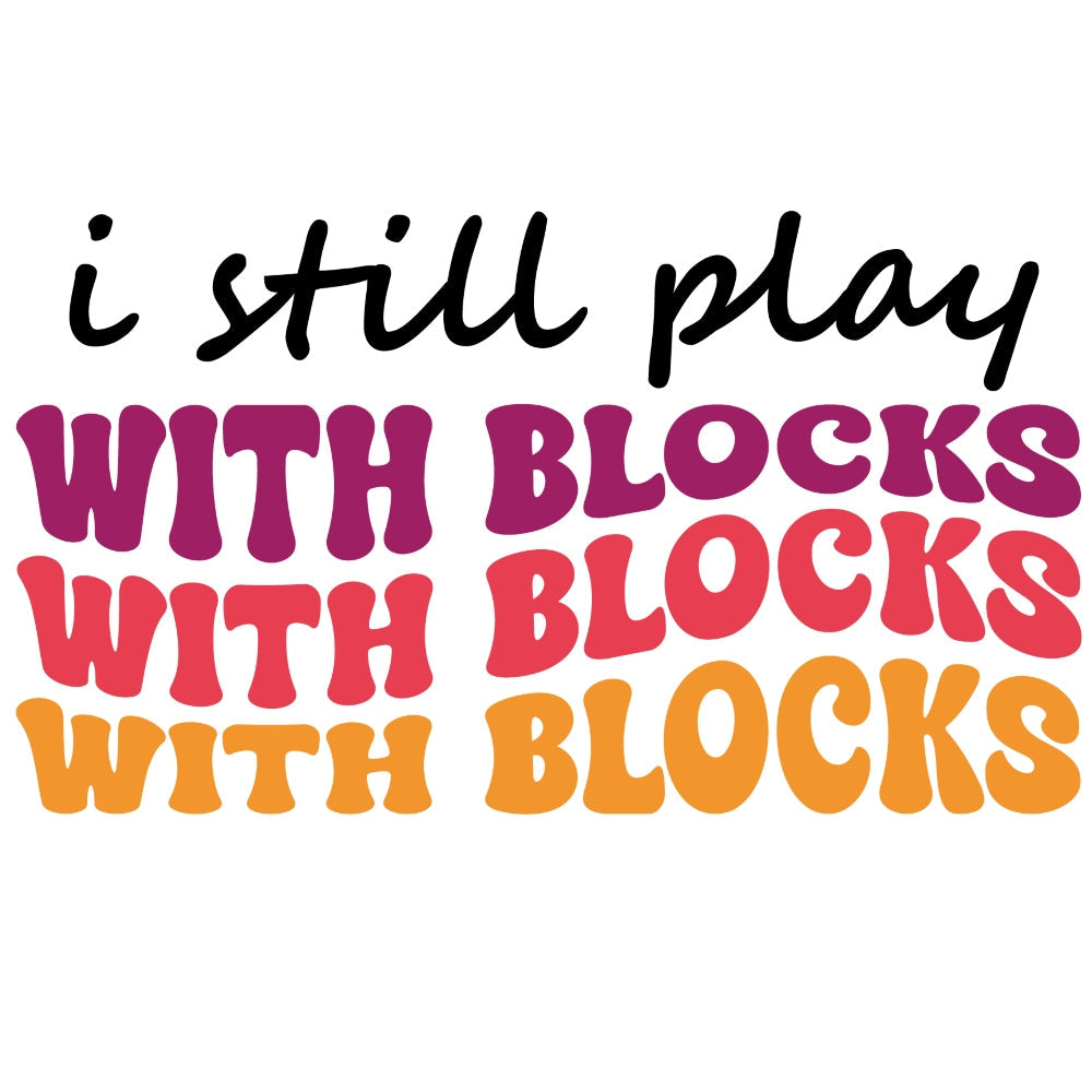 I Still Play With Blocks Fabric Panel